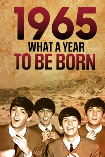 1965 What A Year To Be Born Celebrating The Generation of Change: Unforgettable Moments of 1965 – A Special idea for Birthdays, Anniversaries - Nostalgic Gifts For Seniors 1965 What A Year To Be Born Celebrating The Generation of Change: Unforgettable Moments of 1965 – A Special idea for Birthdays, Anniversaries - Nostalgic Gifts For Seniors von Independently published