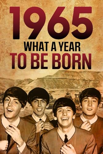 1965 What A Year To Be Born Celebrating The Generation of Change: Unforgettable Moments of 1965 – A Special idea for Birthdays, Anniversaries - Nostalgic Gifts For Seniors 1965 What A Year To Be Born Celebrating The Generation of Change: Unforgettable Moments of 1965 – A Special idea for Birthdays, Anniversaries - Nostalgic Gifts For Seniors von Independently published