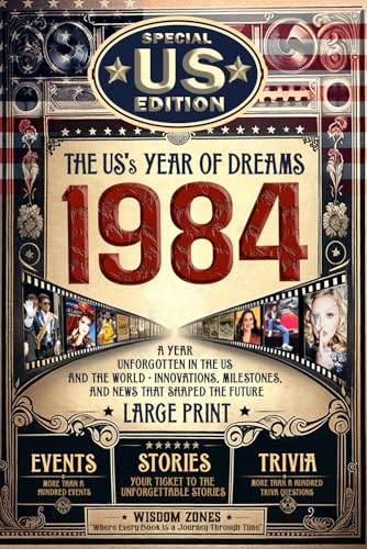 1984 The US's Year of Dreams: US and World News with Amazing Fun Facts&Trivia Games. A Gift for Those Born or Married in 1984, Historical Events ... Activities. Special Edition for the US 1984 The US's Year of Dreams: US and World News with Amazing Fun Facts&Trivia Games. A Gift for Those Born or Married in 1984, Historical Events ... Activities. Special Edition for the US