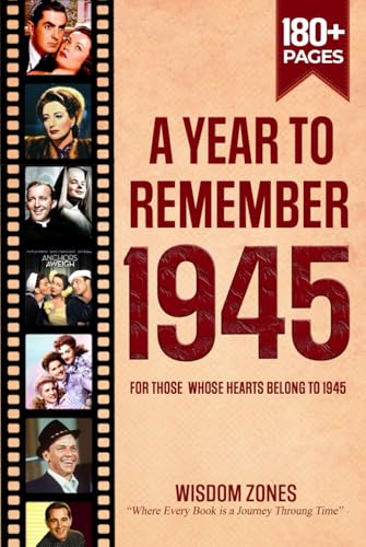 A Year To Remember 1945 Book: The Year You Were Born or Married in 1945, Time Traveling to 1945, Explore Historical Events Through Nostalgic Photographs, Relaxing Activities von Independently published