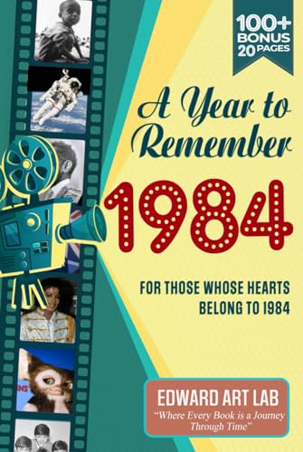 A Year to Remember 1984 Happy Birthday Book: The Year You Were Born or Got Married, and Celebrate Nostalgia with This Unique Book for History ... Where History Comes Alive for Time Traveler)
