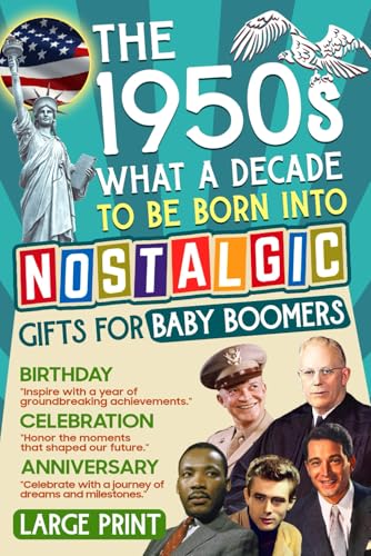 The 1950s: Nostalgic Gifts For Baby Boomers|What a Decade to be Born Into - Honoring the Moments that Defined a Decade|Surprise Idea For Birthdays, Anniversaries The 1950s: Nostalgic Gifts For Baby Boomers|What a Decade to be Born Into - Honoring the Moments that Defined a Decade|Surprise Idea For Birthdays, Anniversaries von Independently published