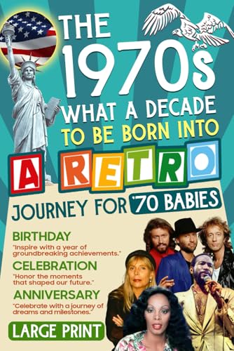 The 1970s: What a Decade to be Born Into - The Ultimate Gift Book for Nostalgia Lovers|1970s: The Defining Moments, Icons, and Memories - A Special Gift of History and Heart for Mom, Dad, and More The 1970s: What a Decade to be Born Into - The Ultimate Gift Book for Nostalgia Lovers|1970s: The Defining Moments, Icons, and Memories - A Special Gift of History and Heart for Mom, Dad, and More von Independently published