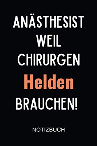 Anästhesist weil Chirurgen Helden brauchen!: kleines Dankeschön Geschenk für Anästhesisten Mediziner Mitarbeiter Zum Geburtstag - Notizbuch A5 liniert Anästhesist weil Chirurgen Helden brauchen!: kleines Dankeschön Geschenk für Anästhesisten Mediziner Mitarbeiter Zum Geburtstag - Notizbuch A5 liniert von Independently published