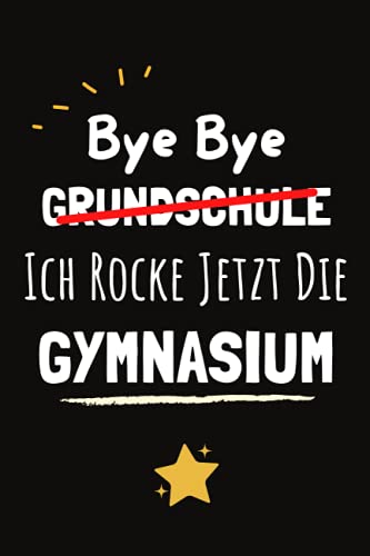 Bye Bye Grundschule Ich Rocke Jetzt Die Gymnasium: Notizbuch als Geschenke zum Schulwechsel Gymnasium - Schulbeginn Geschenk für Mädchen Jungen Bye Bye Grundschule Ich Rocke Jetzt Die Gymnasium: Notizbuch als Geschenke zum Schulwechsel Gymnasium - Schulbeginn Geschenk für Mädchen Jungen