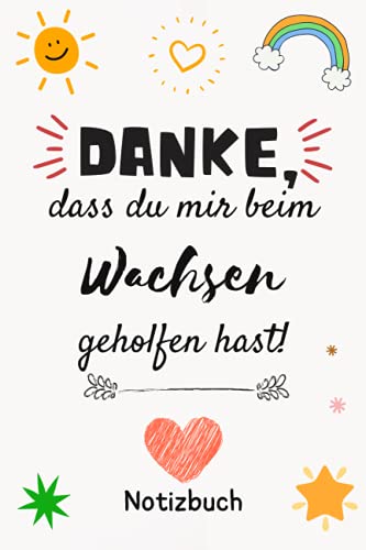 Danke, dass du mir beim Wachsen geholfen hast!: Notizbuch A5 liniert als Danke Geschenke Erzieherin lehrerin | Abschiedsgeschenk kindergarten Danke, dass du mir beim Wachsen geholfen hast!: Notizbuch A5 liniert als Danke Geschenke Erzieherin lehrerin | Abschiedsgeschenk kindergarten von Independently published