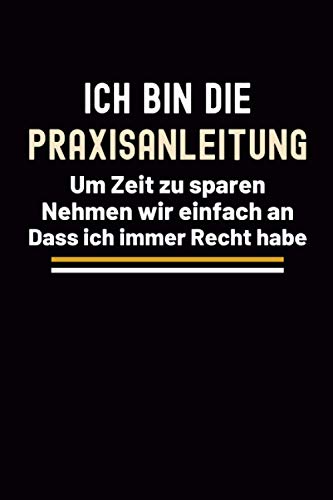 Ich Bin Die Praxisanleitung: Geschenke für die kollegin Pflegekräfte - Praxisanleiter Pflege geschenk Notizbuch A5 Liniert Ich Bin Die Praxisanleitung: Geschenke für die kollegin Pflegekräfte - Praxisanleiter Pflege geschenk Notizbuch A5 Liniert von Independently published