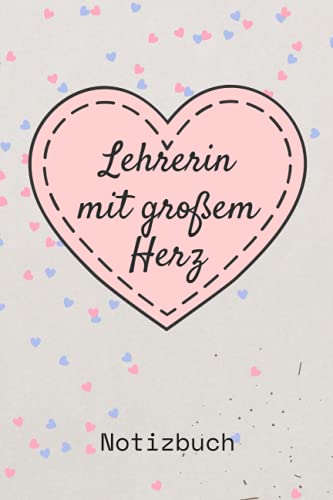 Lehrerin mit großem Herz: Geschenke für lehrerinnen | lehrerin Notizbuch A5 als Geschenk zum abschied, Danke sagen oder Weihnachten Lehrerin mit großem Herz: Geschenke für lehrerinnen | lehrerin Notizbuch A5 als Geschenk zum abschied, Danke sagen oder Weihnachten