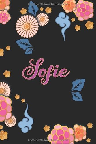 Sofie: Notizblock, Personalisiertes Tagebuch mit Vornamen für Mädchen und Frauen, 100-seitiges Notizbuch 6x9 "(15x23cm) mit chinesischem Blumenmuster. von Independently published