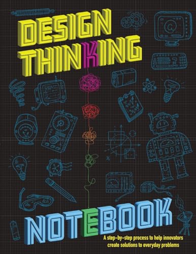 Design Thinking Notebook: A step-by-step process to help innovators create solutions to everyday problems. Easy to use planning templates for ... creative kids in STEAM learning classrooms. von Collections Canada