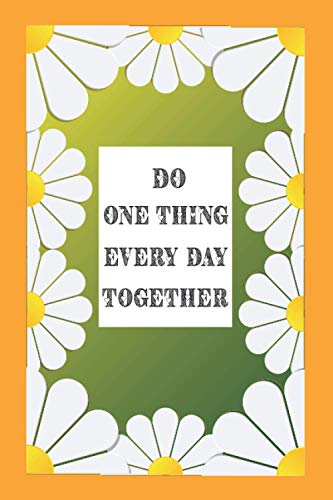 Do One Thing Every Day Together: super valentine's day journal for your loving him/her , appreciation gift for dearest romantic couple gift idea, ... lists,blank line journal notebook, 120 pages.