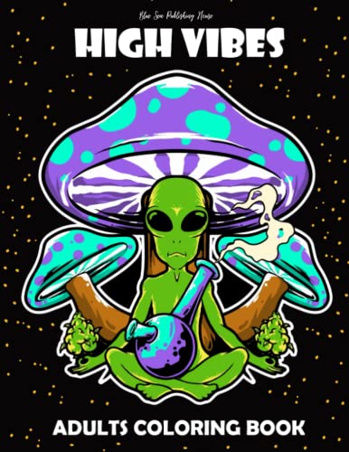 High Vibes Adults Coloring Book: Stoner Adults Coloring Book With Creepy, Funny Mycology Fungi Mushrooms & Skulls Pages for anxiety relief and relaxation.
