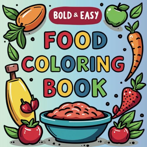 Bold & Easy Food Coloring Book for Kids & Adults: Fun & Relaxing Large Print Coloring Pages with Tasty Treats, Sweet Desserts, and Delicious Meals! von Independently published