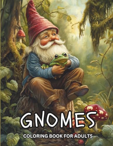 Gnomes Coloring Book for Adults: A Delightful Collection of Relaxing and Enchanting Gnome Scenes for Stress Relief and Creativity von Independently published