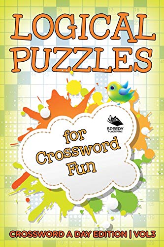 Logical Puzzles for Crossword Fun Vol 3: Crossword A Day Edition