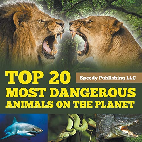 Top 20 Most Dangerous Animals On The Planet von Speedy Publishing LLC