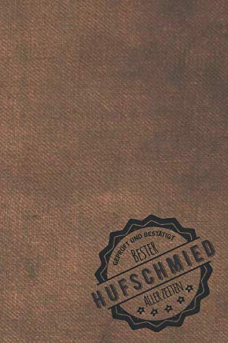 Geprüft und Bestätigt bester Hufschmied aller Zeiten: Notizbuch inkl. To Do Liste | Das perfekte Geschenkbuch für Männer, die Hufeisen schmieden | Geschenkidee | Geschenke | Geschenk von Independently published