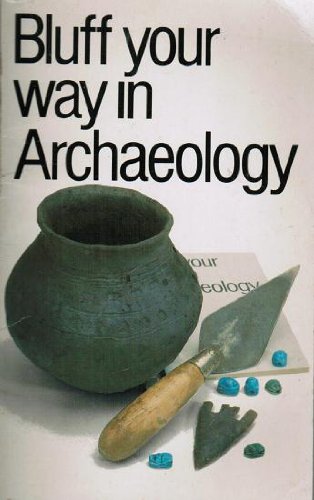 Bluff Your Way in Archaeology (The Bluffer's Guides) von Oval Books