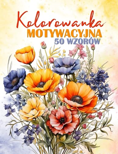 Kolorowanka motywacyjna 50 wzorów: Kolorowanka dla dla kobiet, dziewczyn