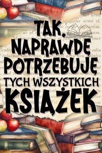 Tak. Naprawdę potrzebuję tych wszystkich książek