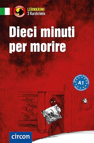 Dieci minuti per morire: Italienisch A1 (Compact Lernkrimi - Kurzkrimis) von Circon Verlag GmbH