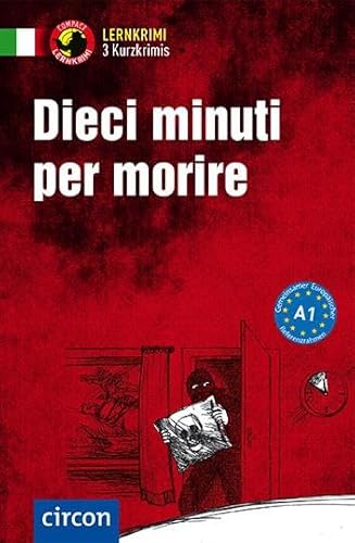 Dieci minuti per morire: Italienisch A1 (Compact Lernkrimi - Kurzkrimis) von Circon Verlag GmbH