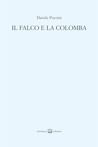 Il falco e la colomba (Edizioni di poesia a tiratura limitata) von Interlinea