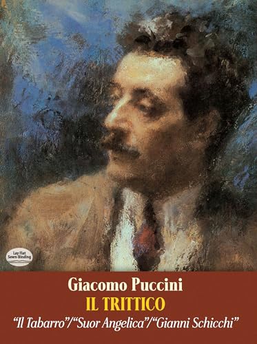 Il Trittico in Full Score: "II Tabarro", "Suor Angelica", "Gianni Schicchi": Il Tabarro / Suor Angelica / Gianni Schicchi (Dover Music Scores)
