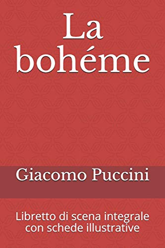 La bohéme: Libretto di scena integrale con schede illustrative La bohéme: Libretto di scena integrale con schede illustrative