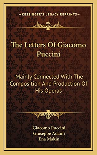 The Letters Of Giacomo Puccini: Mainly Connected With The Composition And Production Of His Operas