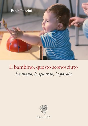 Il bambino, questo sconosciuto. La mano, lo sguardo, la parola von Edizioni ETS