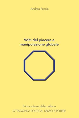 Volti del piacere e manipolazione globale (Ottagono: politica, sesso e potere, Band 1) von Independently published