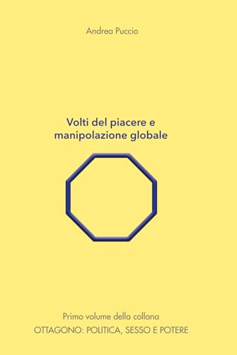 Volti del piacere e manipolazione globale (Ottagono: politica, sesso e potere, Band 1) von Independently published