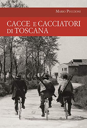 Cacce e cacciatori di Toscana (Passione caccia) von IDEA LIBRI