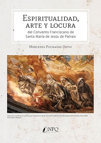 Espiritualidad, arte y locura: del Convento Franciscano de Santa María de Jesús de Patraix von Npq Editores