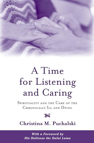 A Time for Listening and Caring: Spirituality and the Care of the Chronically Ill and Dying von Oxford University Press, USA