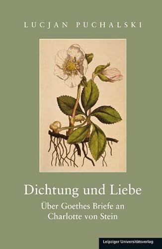 Dichtung und Liebe: Über Goethes Briefe an Charlotte von Stein von Leipziger Uni-Vlg