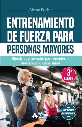 Entrenamiento de fuerza para personas mayores: Ejercicios y consejos para envejecer fuerte y con buena salud Entrenamiento de fuerza para personas mayores: Ejercicios y consejos para envejecer fuerte y con buena salud