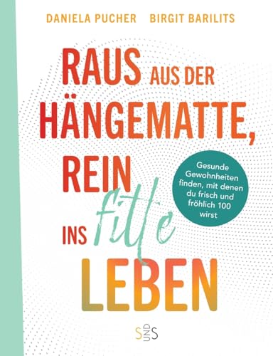 Raus aus der Hängematte, rein ins fitte Leben: Gesunde Gewohnheiten finden, mit denen du frisch und fröhlich 100 wirst