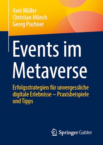 Events im Metaverse: Erfolgsstrategien für unvergessliche digitale Erlebnisse – Praxisbeispiele und Tipps von Springer Gabler