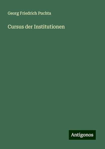 Cursus der Institutionen von Antigonos Verlag