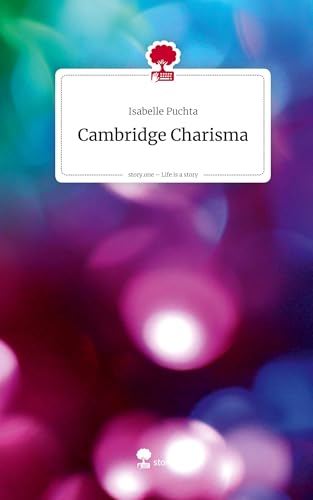 Cambridge Charisma. Life is a Story - story.one von story.one publishing