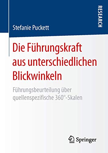 Die Führungskraft aus unterschiedlichen Blickwinkeln: Führungsbeurteilung über quellenspezifische 360°-Skalen Die Führungskraft aus unterschiedlichen Blickwinkeln: Führungsbeurteilung über quellenspezifische 360°-Skalen