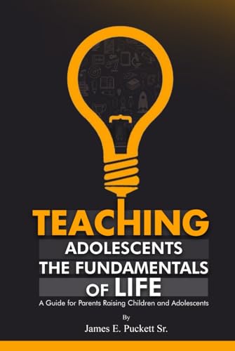 Teaching Adolescents the Fundamentals for Life: A Guide for Parents Raising Children and Adolescents von The Book Publishing Pros