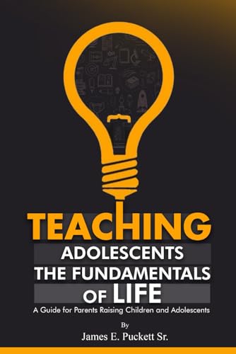 Teaching Adolescents the Fundamentals for Life: A Guide for Parents Raising Children and Adolescents von The Book Publishing Pros