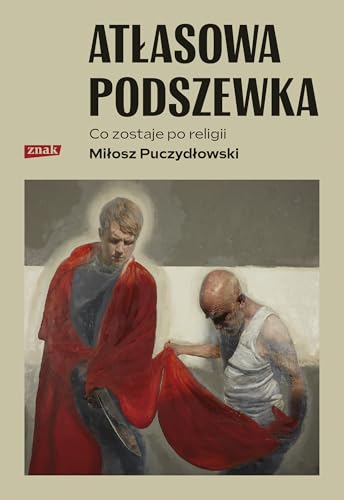 Atłasowa podszewka: Co nam zostaje po religii Atłasowa podszewka: Co nam zostaje po religii von Znak