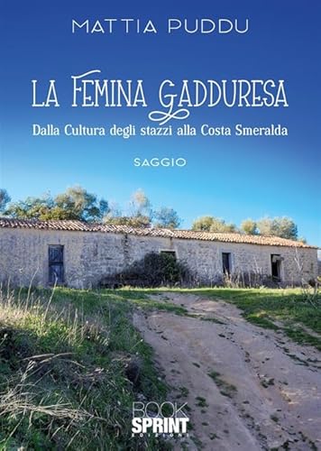 La femina Gadduresa. Dalla cultura degli stazzi alla Costa Smeralda von BooksprintEdizioni