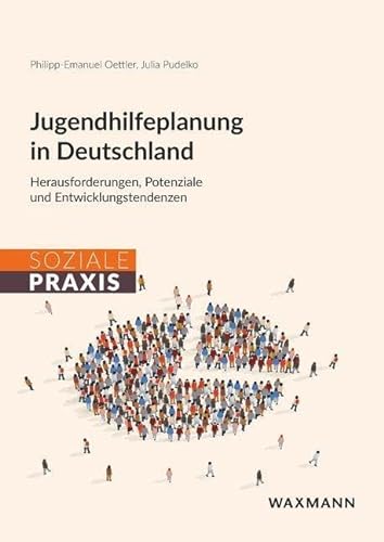Jugendhilfeplanung in Deutschland: Herausforderungen, Potenziale und Entwicklungstendenzen. Empirische Ergebnisse einer aktuellen Bestandsaufnahme (Soziale Praxis) von Waxmann