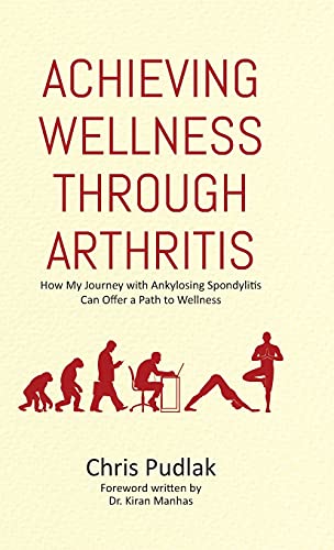 Achieving Wellness Through Arthritis: How My Journey with Ankylosing Spondylitis Can Offer a Path to Wellness