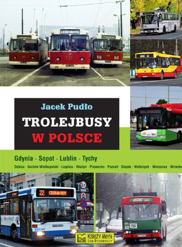 Trolejbusy w Polsce (MONOGRAFIE KOMUNIKACYJNE)